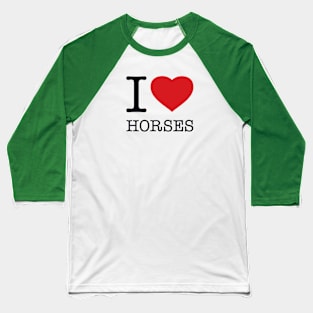 I LOVE HORSES Baseball T-Shirt